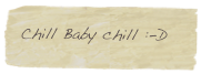 Chill Baby chill :-D