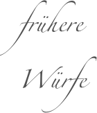 frühere
Würfe